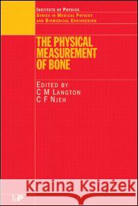 The Physical Measurement of Bone Chris Langton Chris Njeh C. M. Langton 9780750308380 Institute of Physics Publishing - książka