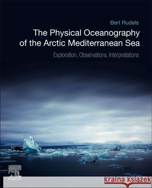 The Physical Oceanography of the Arctic Mediterranean Sea: Explorations, Observations, Interpretations Rudels, Bert 9780128169308 Elsevier - książka