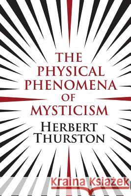 The Physical Phenomena of Mysticism Herbert Thurston 9781908733573 White Crow Books - książka