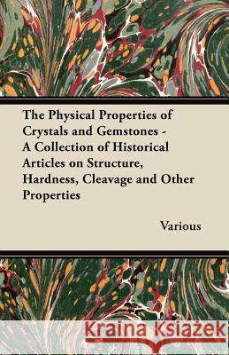 The Physical Properties of Crystals and Gemstones - A Collection of Historical Articles on Structure, Hardness, Cleavage and Other Properties Various 9781447420415 Stewart Press - książka