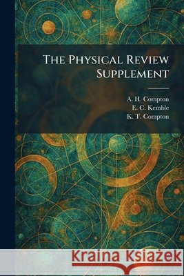 The Physical Review Supplement A. H. Compton E. C. Kemble K. T. Compton 9781025911014 Tradd Street Press - książka