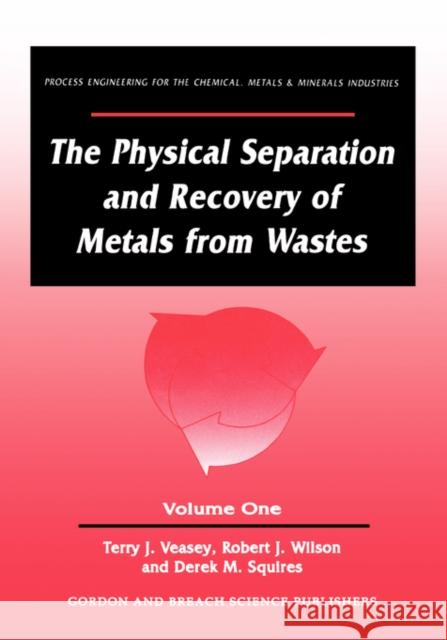 The Physical Separation and Recovery of Metals from Waste, Volume One Raymond Bonnett Terry J. Veasey Veasey Veasey 9782881249167 CRC Press - książka
