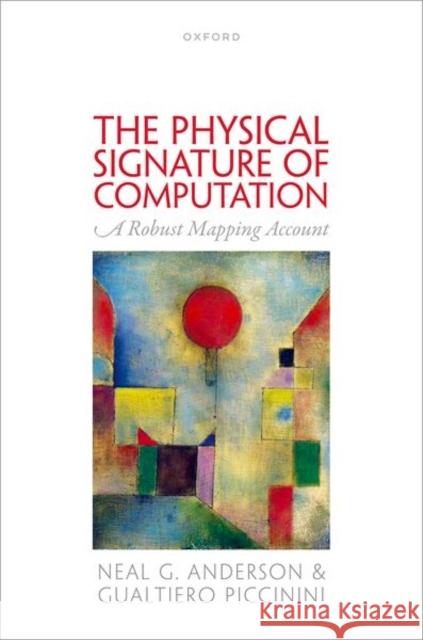 The Physical Signature of Computation: A Robust Mapping Account Gualtiero (Curators' Distinguished Professor of Philosophy, Curators' Distinguished Professor of Philosophy, University 9780198833642 Oxford University Press - książka