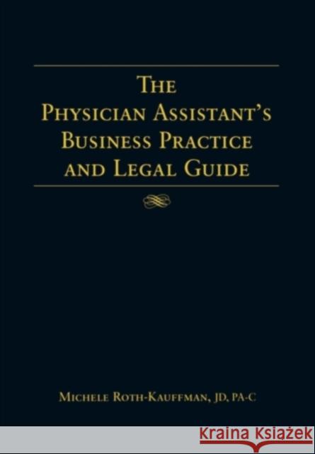 The Physician Assistant's Business Practice and Legal Guide Michele Roth-Kauffman Jones & Bartlett Publishers 9780763726744 Jones & Bartlett Publishers - książka