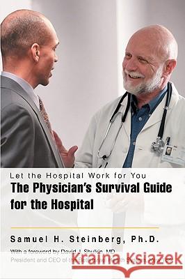The Physician's Survival Guide for the Hospital: Let the Hospital Work for You Steinberg, Samuel H. 9781605280264 IUNIVERSE, INC - książka