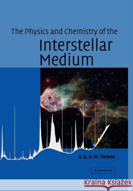 The Physics and Chemistry of the Interstellar Medium A G G M Tielens 9780521533720  - książka