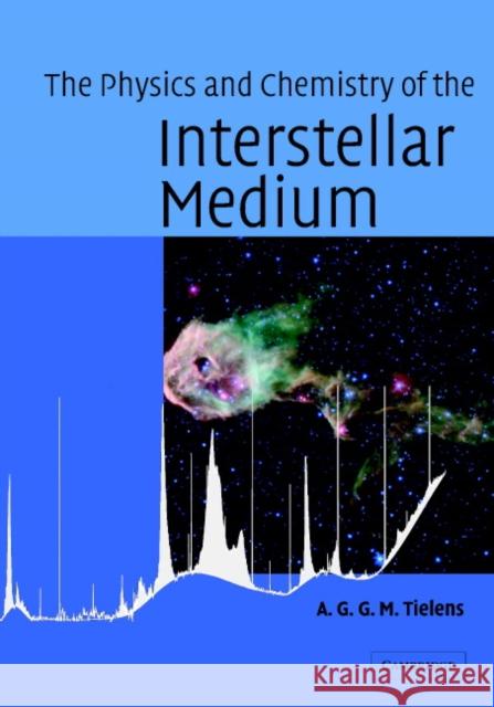 The Physics and Chemistry of the Interstellar Medium Alexander Tielens 9780521826341  - książka
