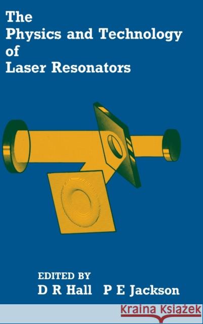 The Physics and Technology of Laser Resonators D. R. Hall P. E. Jackson 9780852741177 Institute of Physics Publishing - książka