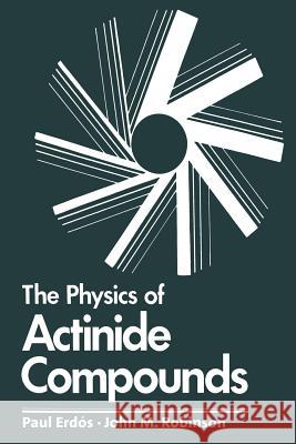 The Physics of Actinide Compounds Paul Erdos 9781461335832 Springer - książka