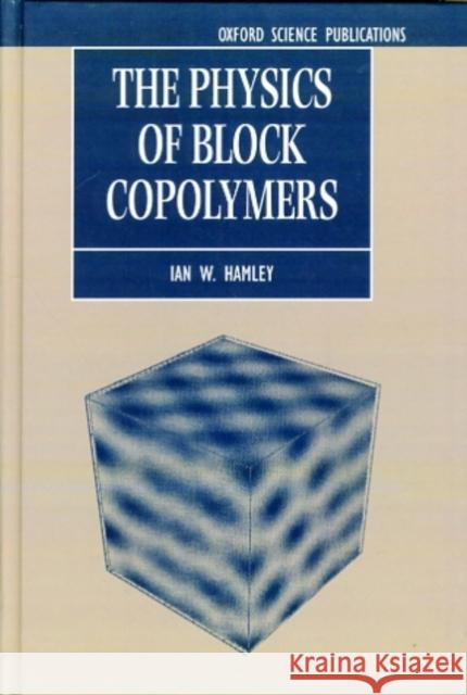 The Physics of Block Copolymers Ian Hamley 9780198502180 Oxford University Press - książka