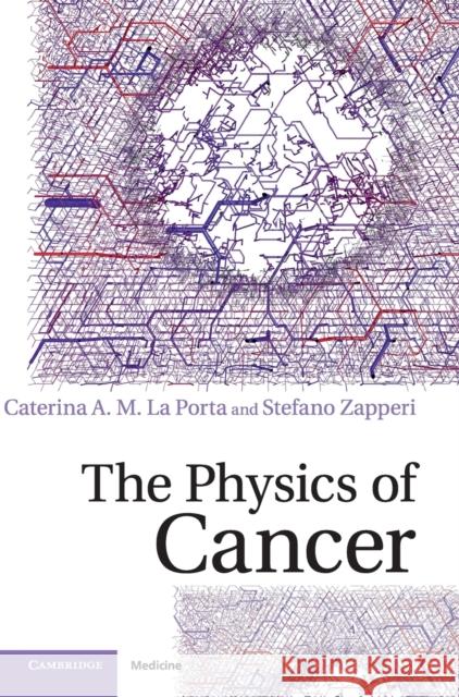The Physics of Cancer La Porta, Caterina A. M.|||Zapperi, Stefano 9781107109599  - książka