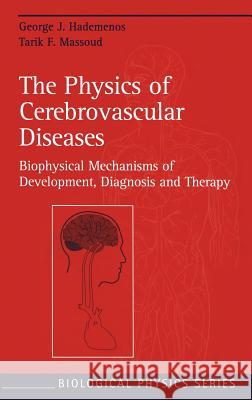 The Physics of Cerebrovascular Diseases: Biophysical Mechanisms of Development, Diagnosis and Therapy George J. Hademenos Tarik F. Massoud 9781563965586 AIP Press - książka