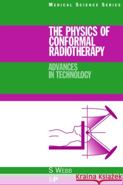 The Physics of Conformal Radiotherapy : Advances in Technology (PBK) Steve Webb 9780750303972 TAYLOR & FRANCIS LTD - książka