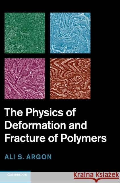 The Physics of Deformation and Fracture of Polymers Ali Argon 9780521821841 CAMBRIDGE UNIVERSITY PRESS - książka