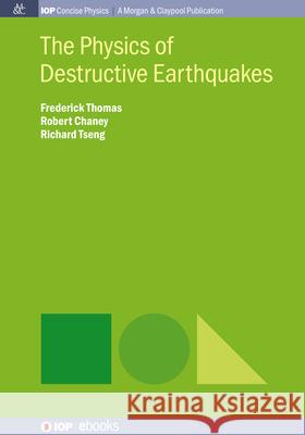 The Physics of Destructive Earthquakes Frederick Thomas Robert Chaney Richard Tseng 9781643270807 Morgan & Claypool - książka