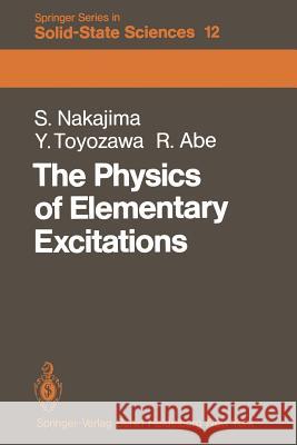 The Physics of Elementary Excitations S. Nakajima, Y. Toyozawa, R. Abe, S. Nakajima, Y. Toyozawa, R. Abe 9783642814426 Springer-Verlag Berlin and Heidelberg GmbH &  - książka