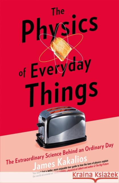 The Physics of Everyday Things: The Extraordinary Science Behind an Ordinary Day James Kakalios 9781472141514 Little, Brown Book Group - książka