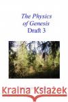 The Physics of Genesis Draft 3 Gordon L. Ziegler 9781505700732 Createspace