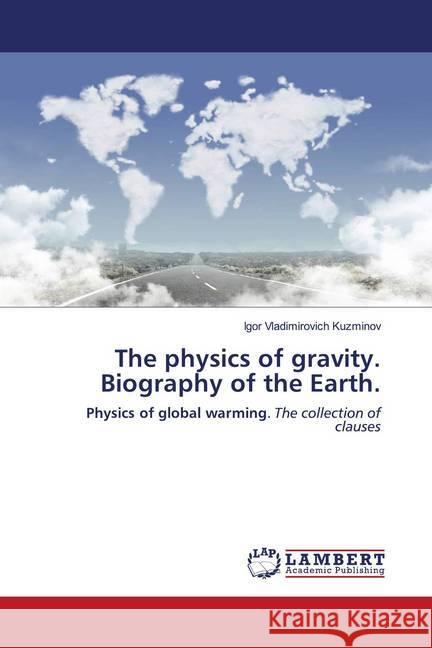 The physics of gravity. Biography of the Earth. Kuzminov, Igor Vladimirovich 9786202799317 LAP Lambert Academic Publishing - książka