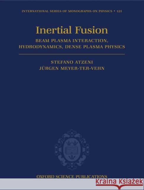 The Physics of Inertial Fusion: Beam Plasma Interaction, Hydrodynamics, Hot Dense Matter Atzeni, Stefano 9780198562641 Oxford University Press - książka