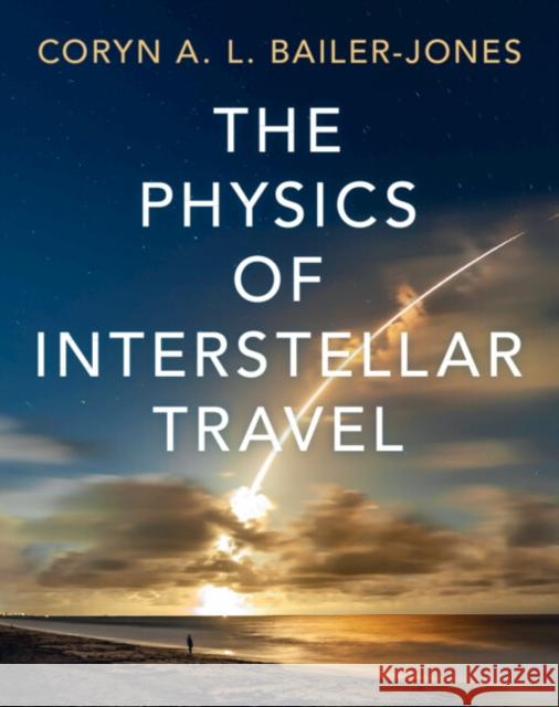 The Physics of Interstellar Travel Coryn A. L. (Max Planck Institute for Astronomy, Heidelberg) Bailer-Jones 9781009689328 Cambridge University Press - książka