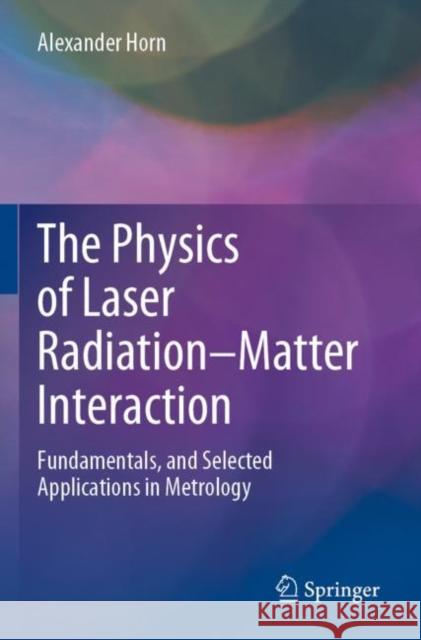 The Physics of Laser Radiation–Matter Interaction Alexander Horn 9783031158643 Springer International Publishing - książka