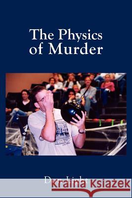 The Physics of Murder Don Light 9781414041476 Authorhouse - książka