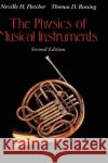 The Physics of Musical Instruments Neville H. Fletcher Thomas D. Rossing Thomas D. Rossing 9780387983745 Springer