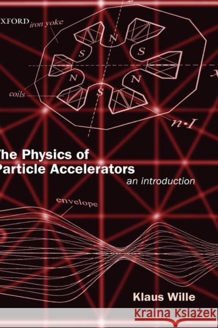 The Physics of Particle Accelerators: An Introduction Wille, Klaus 9780198505501 Oxford University Press - książka