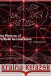 The Physics of Particle Accelerators: An Introduction Wille, Klaus 9780198505501 Oxford University Press