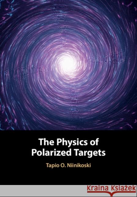 The Physics of Polarized Targets Tapio O. Niinikoski 9781108475075 Cambridge University Press - książka
