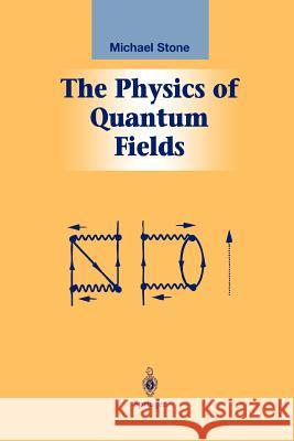 The Physics of Quantum Fields Michael Stone 9781461267942 Springer - książka