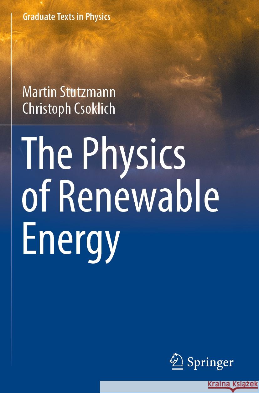 The Physics of Renewable Energy Martin Stutzmann Christoph Csoklich 9783031177262 Springer - książka