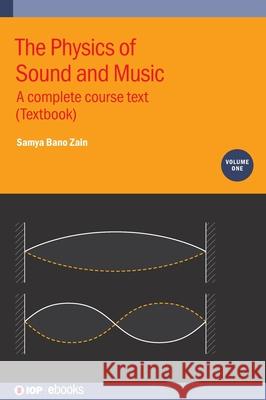 The Physics of Sound and Music, Volume 1: A complete course text (Textbook) Samya Bano (Susquehanna University) Zain 9780750352109 Institute of Physics Publishing - książka