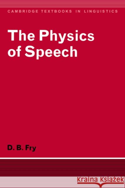 The Physics of Speech Dennis B. Fry D. B. Fry S. R. Anderson 9780521293792 Cambridge University Press - książka