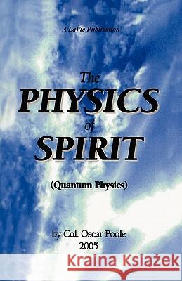 The Physics of Spirit Col Oscar Poole 9781453640067 Createspace - książka