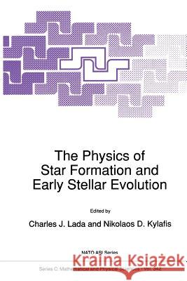 The Physics of Star Formation and Early Stellar Evolution Charles J. Lada N. D. Kylafis 9780792313496 Kluwer Academic Publishers - książka