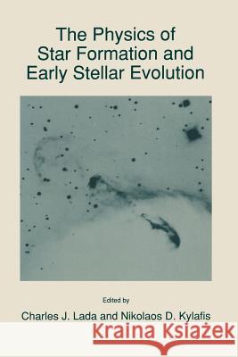 The Physics of Star Formation and Early Stellar Evolution Charles J. Lada N. D. Kylafis 9780792313670 Springer - książka