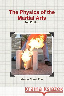 The Physics of the Martial Arts, 2nd edition Clinet Furr 9780359702732 Lulu.com - książka