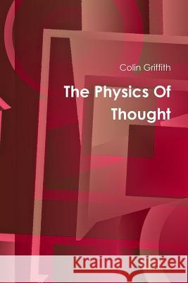 The Physics Of Thought Griffith, Colin 9781387609031 Lulu.com - książka