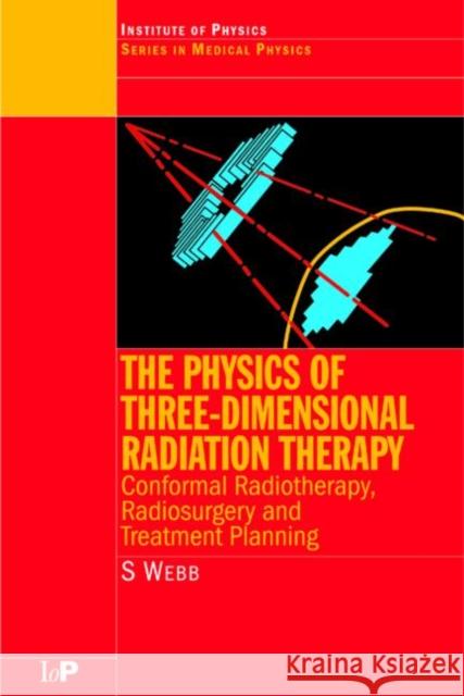 The Physics of Three Dimensional Radiation Therapy : Conformal Radiotherapy, Radiosurgery and Treatment Planning Steve Webb Webb                                     S. Webb 9780750302548 Institute of Physics Publishing - książka