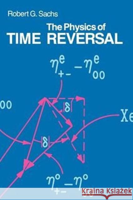 The Physics of Time Reversal Robert Green Sachs 9780226733319 University of Chicago Press - książka