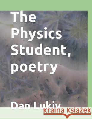 The Physics Student, poetry Dan Lukiv 9781713079729 Independently Published - książka