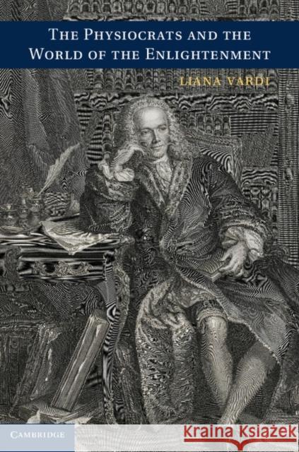 The Physiocrats and the World of the Enlightenment Liana Vardi 9781107021198  - książka