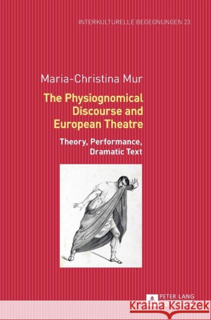 The Physiognomical Discourse and European Theatre: Theory, Performance, Dramatic Text Dallapiazza, Michael 9783631727140 Peter Lang AG - książka