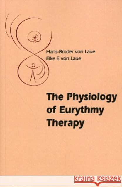 The Physiology of Eurythmy Therapy Hans-Broder and Elke E. von Laue, David Macgregor 9780863157400 Floris Books - książka