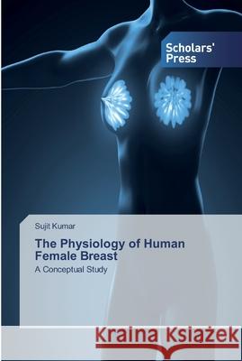 The Physiology of Human Female Breast Sujit Kumar 9786138917120 Scholars' Press - książka