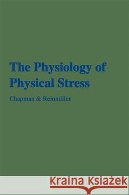 The Physiology of Physical Stress: A Selective Bibliography, 1500-1964 Carleton B. Chapman Carl B. Chapman Elinor C. Reinmiller 9780674666702 Harvard University Press - książka