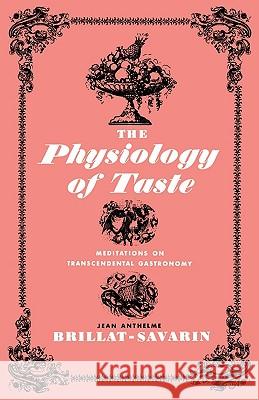 The Physiology of Taste: Meditations on Transcendental Gastronomy Jean Anthelme Brillat-Savarin 9780871402004 W. W. Norton & Company - książka