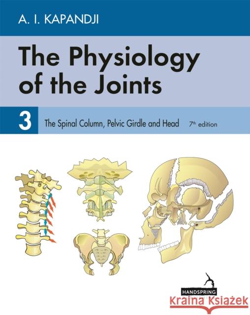 The Physiology of the Joints - Volume 3: The Spinal Column, Pelvic Girdle and Head Adalbert Kapandji   9781912085613 Jessica Kingsley Publishers - książka